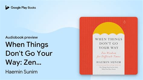 When Things Don T Go Your Way Zen Wisdom For By Haemin Sunim