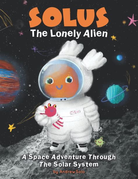 Buy Solus The Lonely Alien A Space Adventure Through The Solar System Educational Bedtime