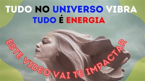 TUDO NO UNIVERSO VIBRA EM UMA FREQUÊNCIA SAIBA COMO YouTube