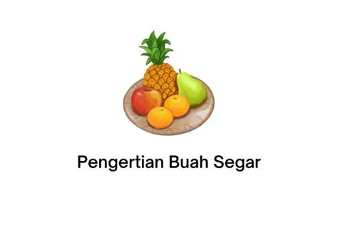 Pengertian Buah Segar: Contoh, Klasifikasi, Cara Mengetahui