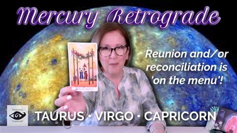 Taurus Virgo Capricorn MERCURY RETROGRADE Reunion Is On The Menu