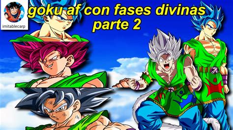 Que Tan Fuerte Seria Goku Af Con Las Transformaciones Divinas De Dragon