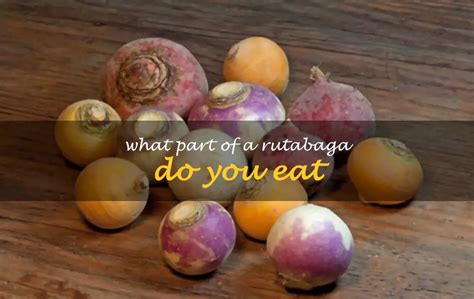 What Part Of A Rutabaga Do You Eat Shuncy