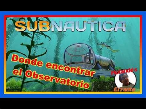 Donde Encontrar La Sala Observatorio En Subnautica Tutorial YouTube