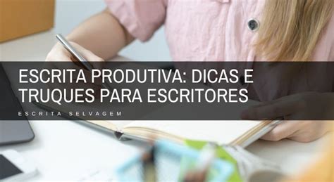 Escrita Produtiva Dicas E Truques Para Escritores