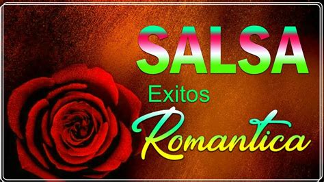 Salsa Romantica Para Bailar Exitos Los Mejores Dela Salsa