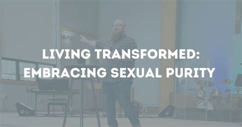 Living Transformed Embracing Sexual Purity — North Country Alliance Church