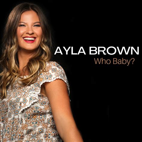 Ayla Brown Who Baby” Acoustic — The Official Site