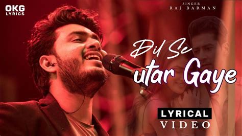 Dil Se Utar Gaye Lyrics Song Raj Barman Paras Arora Manmeet Kaur