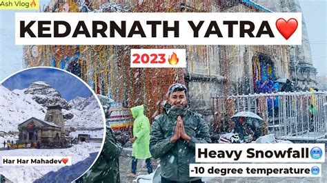 Kedarnath Yatra Kedarnath Snowfall Kedarnath Tour Kedarnath