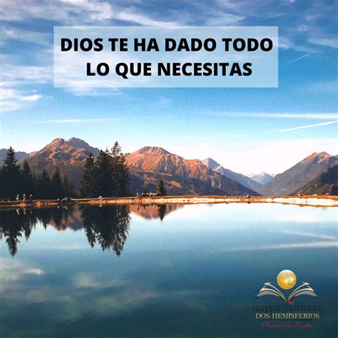 DIOS TE HA DADO TODO LO QUE NECESITA Iglesia Cristiana Dos Hemisferios