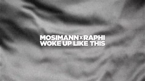 Mosimann X Raphi Woke Up Like This Youtube