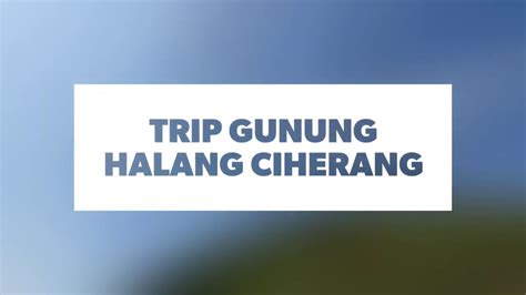 Tips Trip Murah Gratis Gunung Halang Ciherang Gununghalang