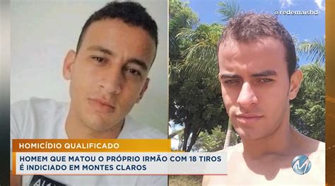 Homem Que Matou O Pr Prio Irm O Indiciado Em Montes Claros Rede Mais