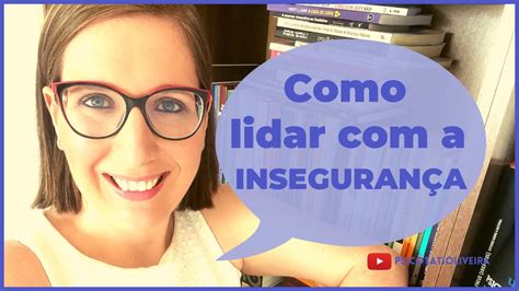 Como Lidar A Inseguran A Psico Tati Oliveira Youtube