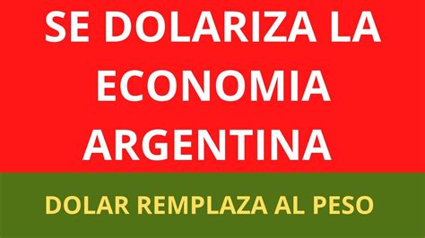 Conviene Dolarizar La Economia Argentina Que Pasaria Si Se Dolariza La Economia Argentina Youtube