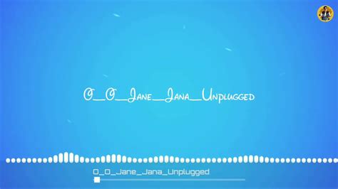 O O Jane Jana Unplugged Version Ft Kamaal Khan Please Put Your