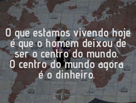 Frases De Milton Santos - 30 frases célebres de Milton Santos, o grande geógrafo brasileiro ...