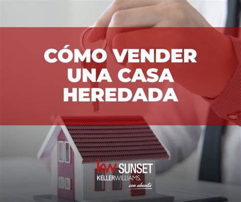 Consejos Y Pasos Para Vender Una Vivienda Heredada Kw Sunset