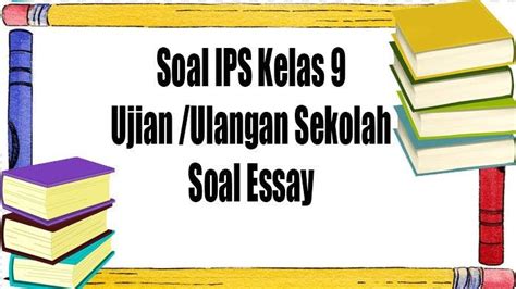 Soal Essay Ujian Dan Ulangan Sekolah Ips Kelas Smp Mts Lengkap