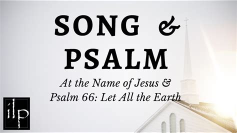 At The Name Of Jesus And Psalm Let All The Earth Song Psalm For