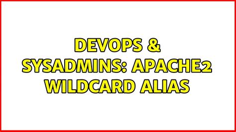 DevOps SysAdmins Apache2 Wildcard Alias YouTube