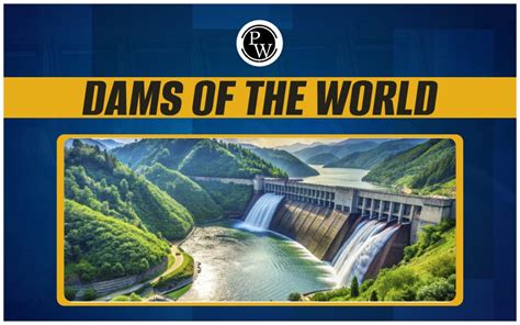 Dams Of The World Top 10 Largest Dams In The World