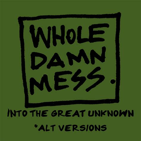 Whole Damn Mess – Into The Great Unknown (Acoustic) Lyrics | Genius Lyrics