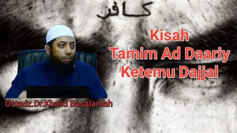 Kisah Tamim Ad Daariy Ketemu Dengan Dajjal Ustadz Dr Khalid