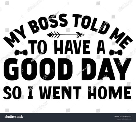 My Boss Told Me To Have A Good Day Svg Happy Royalty Free Stock