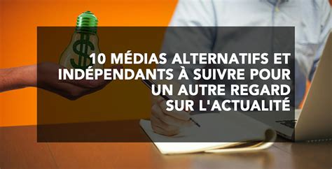 10 Médias Alternatifs Libres Indépendants à Suivre