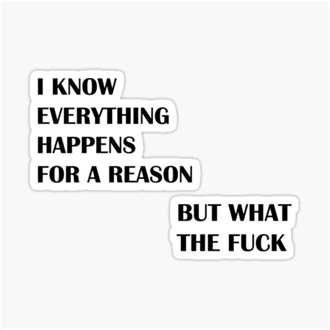 I Know Everything Happens For A Reason But What The Fuck Sticker For Sale By DrAdnanox Redbubble