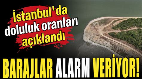 Stanbul Da Barajlar N Doluluk Oran Son Durum