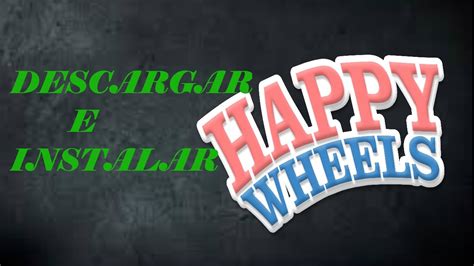 Como Descargar Happy Wheels Completo En Espa Ol Youtube