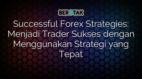 Successful Forex Strategies Menjadi Trader Sukses Dengan Menggunakan