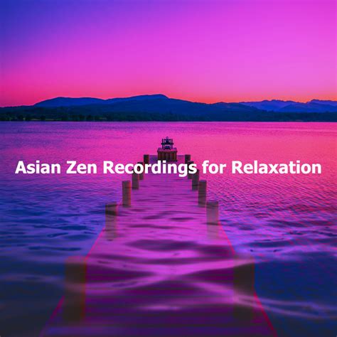 Asian Zen Recordings For Relaxation Album By Asian Zen Spa Music