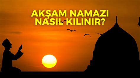 Akşam Namazı Nasıl Kılınır Dinbilgisinet