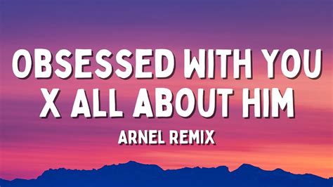 Obsessed With You X All About Him Arnel Remix Lyrics TikTok Song