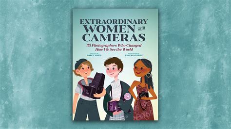 Extraordinary Women With Cameras New Photography Based Childrens Book