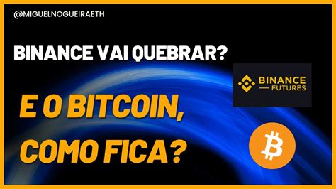 A Binance Vai Quebrar E Como Fica O Bitcoin Youtube