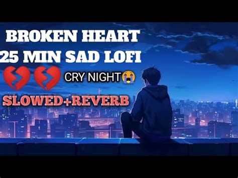 Broken Heart 25 Min Cry Night Sad Lofi Slowed Reverb Arajit Sing