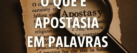 O Que Significa A Palavra Apostasia - O que é apostasia em palavras simples - Seitas
