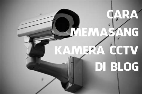 Cara Memasang Widget Kamera CCTV Di Blog