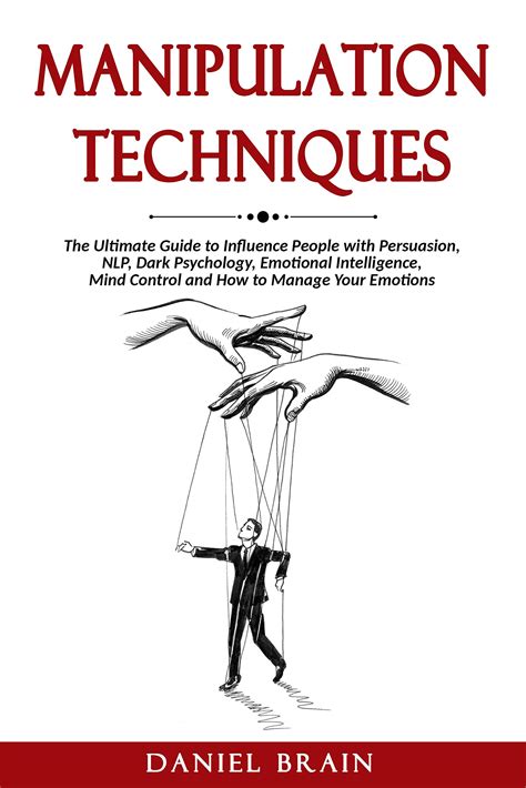 Manipulation Techniques: The Ultimate Guide to Influence People with Persuasion, NLP, Dark ...