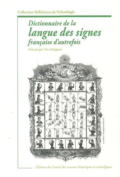 Dictionnaire De La Langue Des Signes Fran Aise D Autrefois Abb Louis