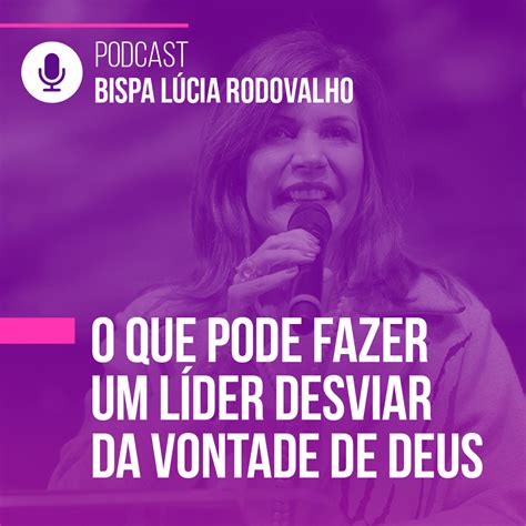 Bispa Lucia Rodovalho O Que Pode Fazer Um L Der Desviar Da Vontade De