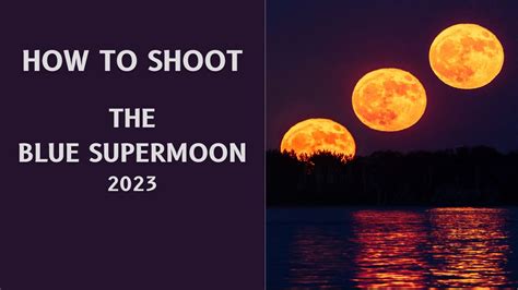 How To Shoot The Blue Supermoon August Wanderloots