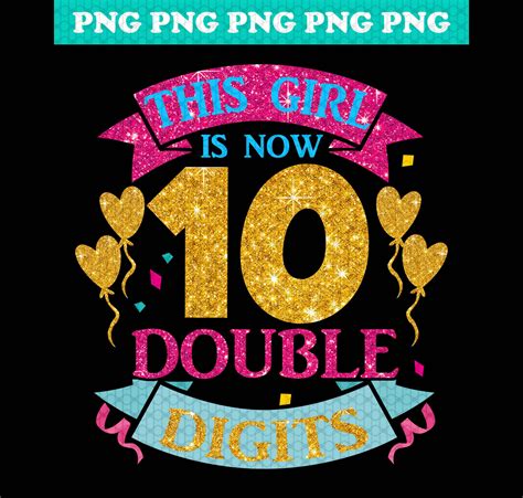 This Girl Is Now 10 Double Digits Tenth Birthday Svg 10th Etsy