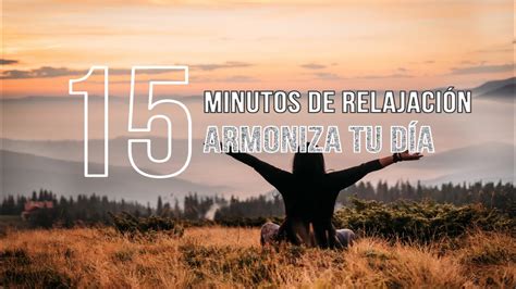 Armoniza Tu D A Minutos De Relajaci N Youtube