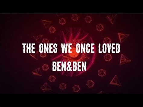 Ben Ben The Ones We Once Loved Lyrics Youtube